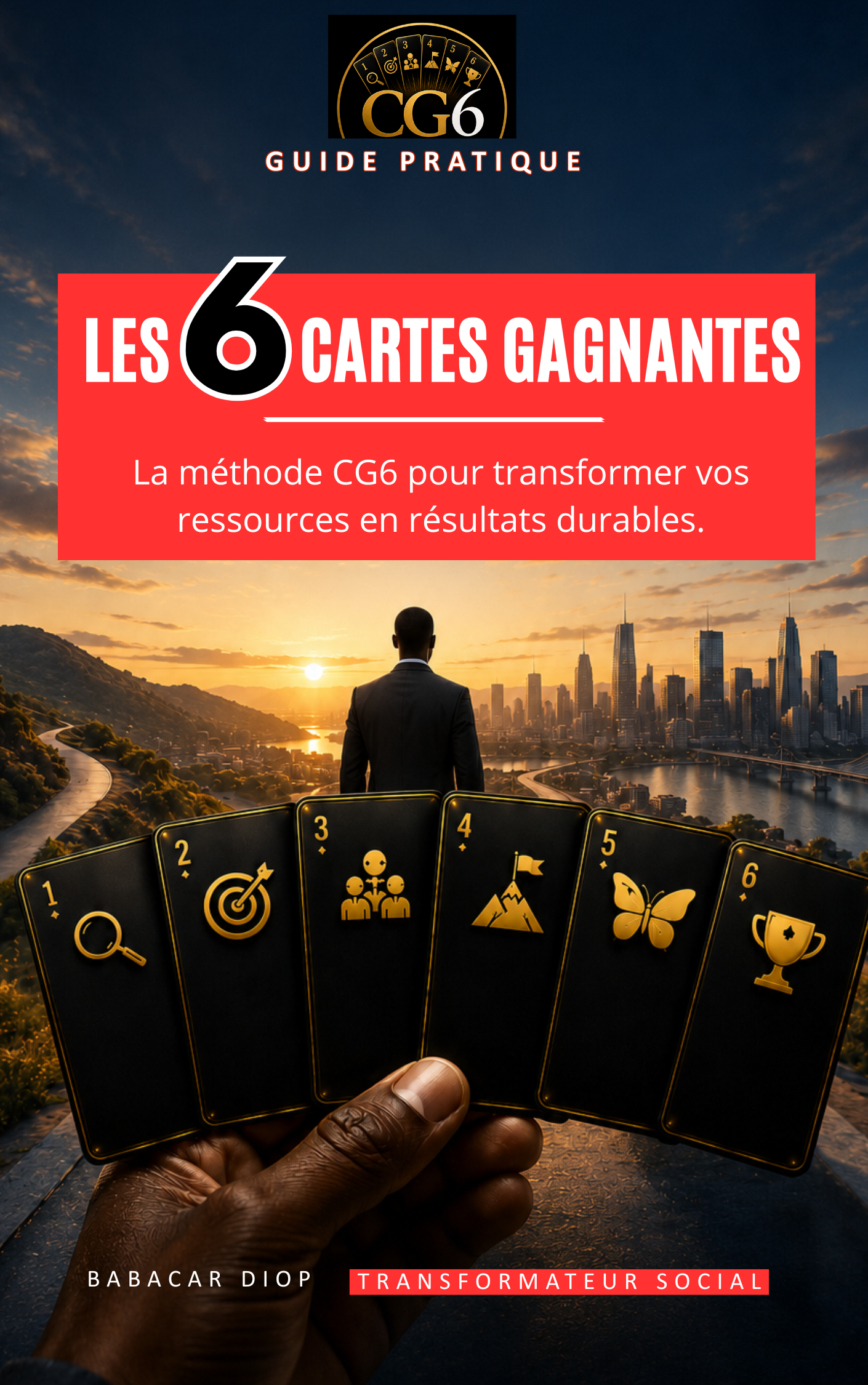 LA METHODE DES 6 CARTES GAGNANTES - LE GUIDE PRATIQUE
